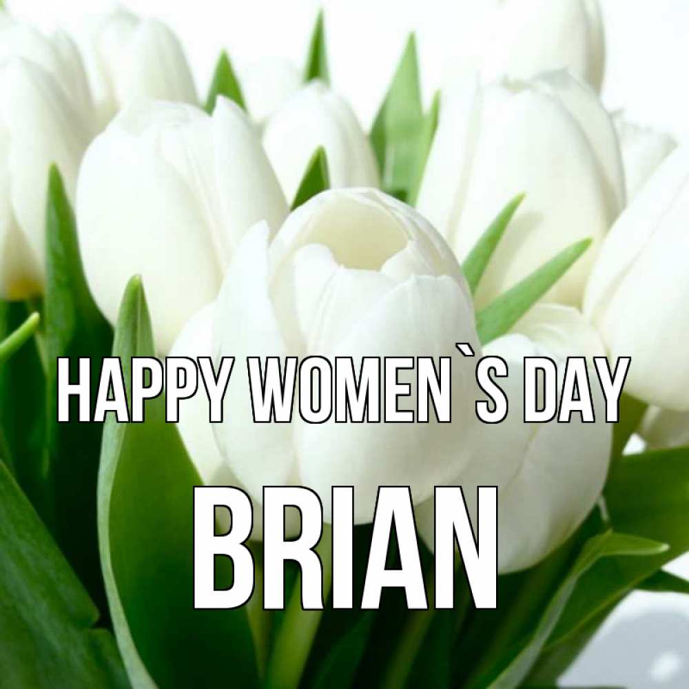 Greetings card с именем, Brian happy women`s day цветы Greetings with text for free download 